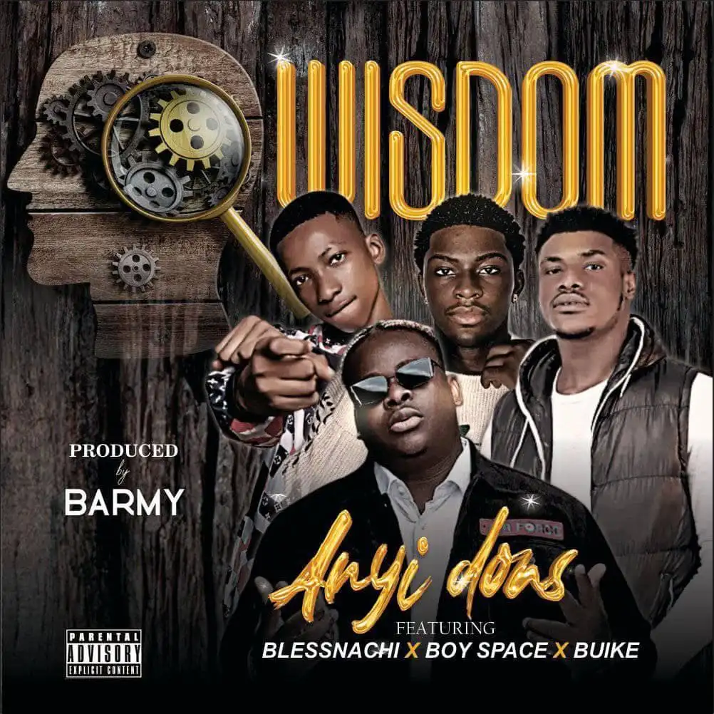Anyidons – Wisdom Ft. Blessnachi, Boy Space & Buike 1 Anyidons – Wisdom Ft. Blessnachi, Boy Space & Buike - Featured Image