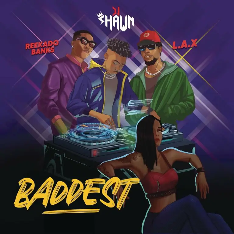 DJ Shawn – Baddest Ft. L.A.X & Reekado Banks 1 DJ Shawn – Baddest Ft. L.A.X & Reekado Banks - Featured Image