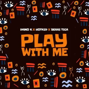 Damo K – Play With Me Ft. Berri Tiga & HotKid