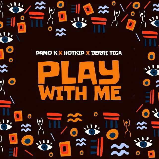 Damo K – Play With Me Ft. Berri Tiga & HotKid - Featured Image