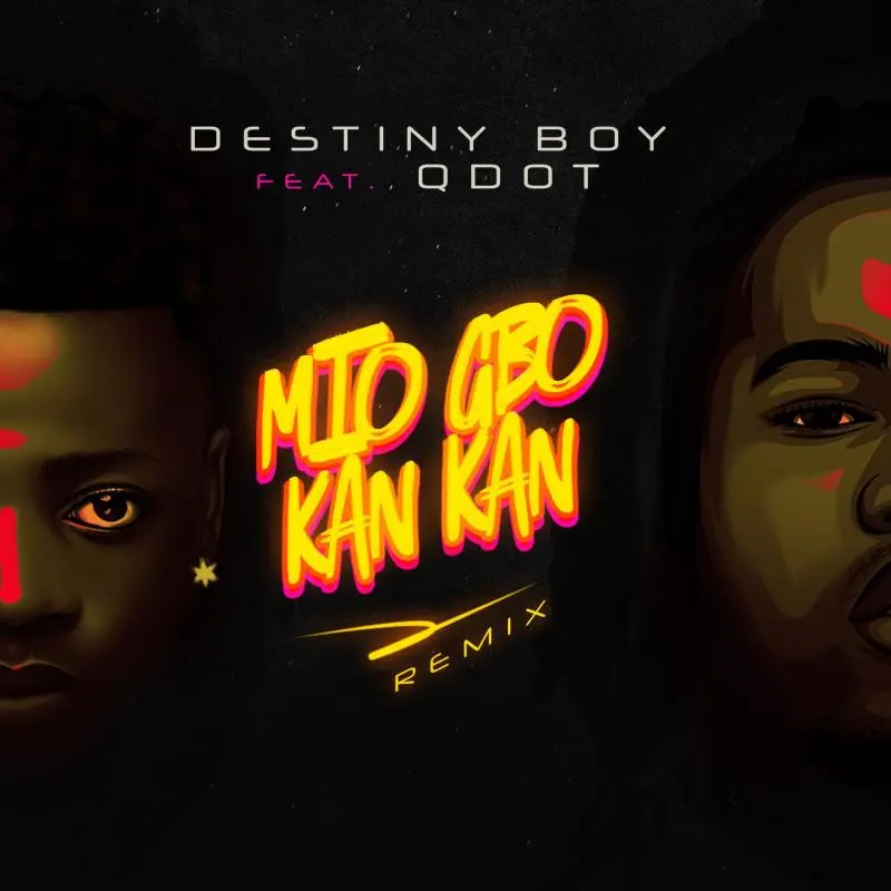 Destiny Boy – Mio Gbo Kan Kan (Remix) Ft. Qdot - Featured Image