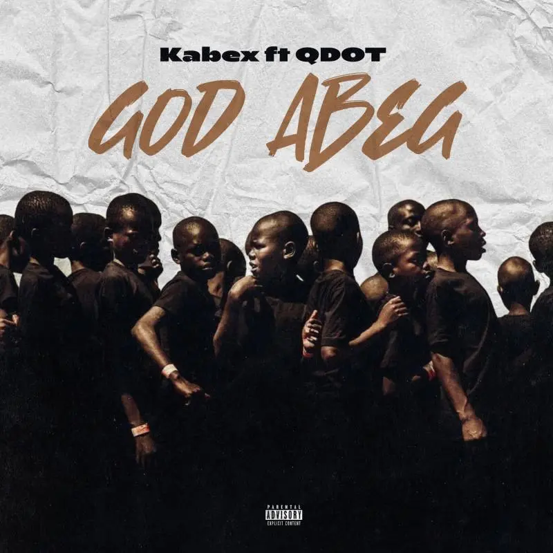 Kabex – God Abeg Ft. Qdot - Featured Image