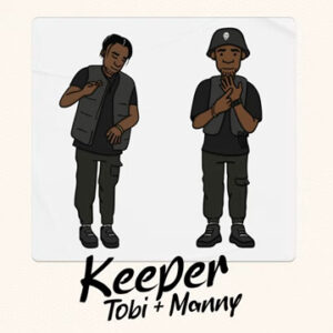 Tobi & Manny – Keeper (My Girl)