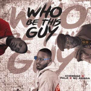 Kheengz  – Who Be This Guy Ft. Falz & M.I Abaga