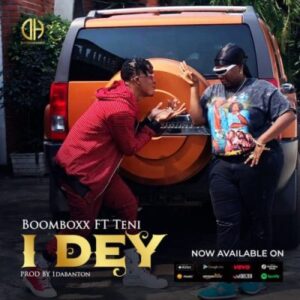 BoomBoxx – I Dey ft. Teni