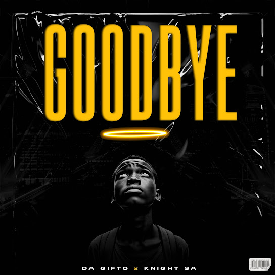 Da Gifto – Goodbye ft Knight SA Mp3 Download