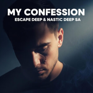 Escape Deep – My Confession Ft. Nastic Deep SA