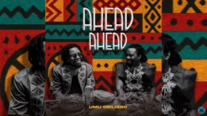 Umu Obiligbo – Ahead Ahead